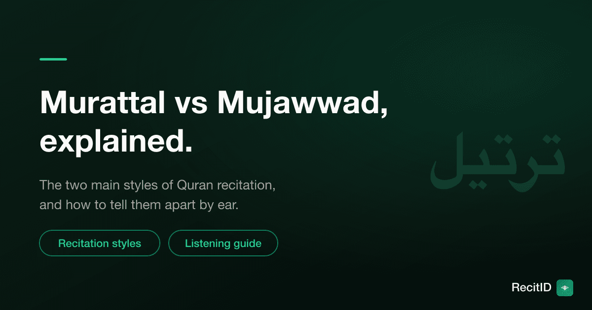 Murattal vs Mujawwad: The Two Main Styles of Quran Recitation, Explained
