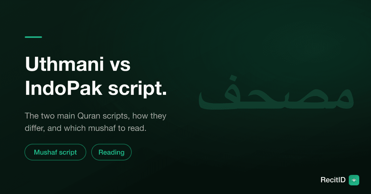 Uthmani vs IndoPak Script: Which Mushaf Should You Read?